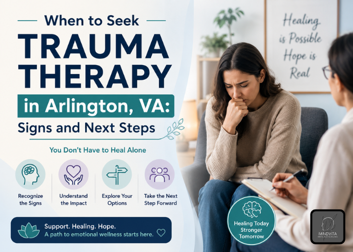 When to Seek Trauma Therapy in Arlington, VA: Signs and Next Steps